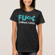 funny fu ovarian cancer for ovarian cancer T-Shirt