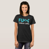 funny fu ovarian cancer for ovarian cancer T-Shirt (Front Full)