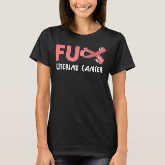 funny fu uterine cancer for uterine cancer  T-Shirt