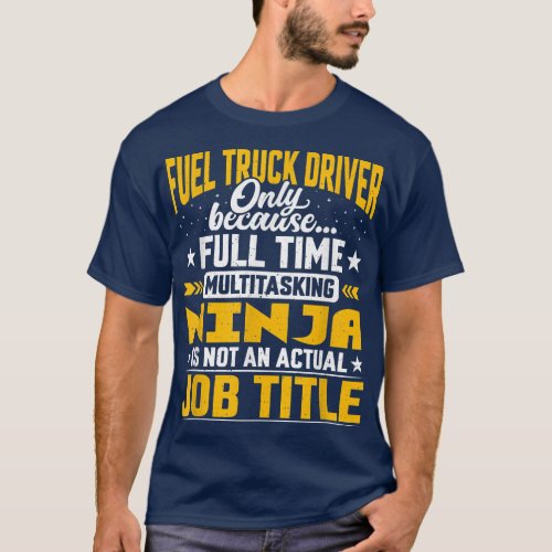 Funny Fuel Truck Operator _ Fuel Truck Driver Job  T_Shirt