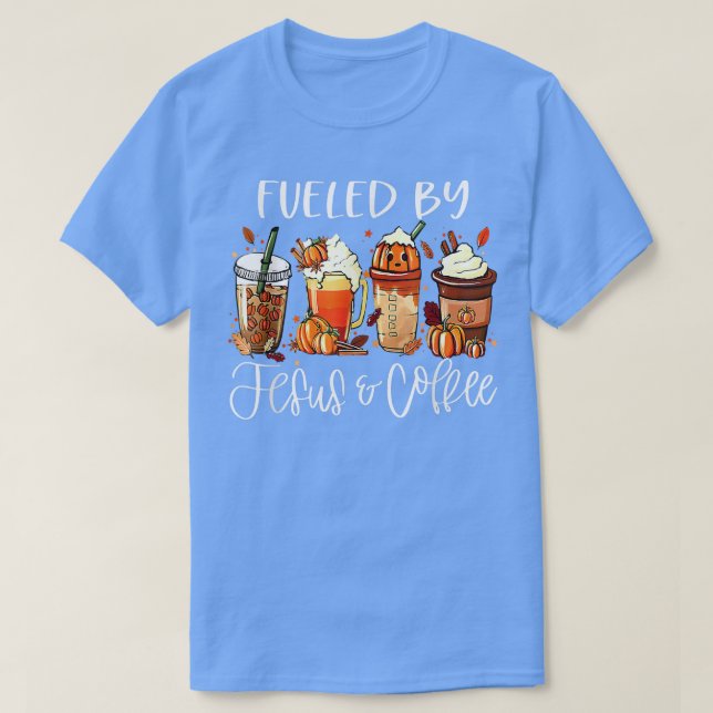 Funny Fueled By Coffee Jesus Caffeine Lover Thanks T-Shirt (Design Front)