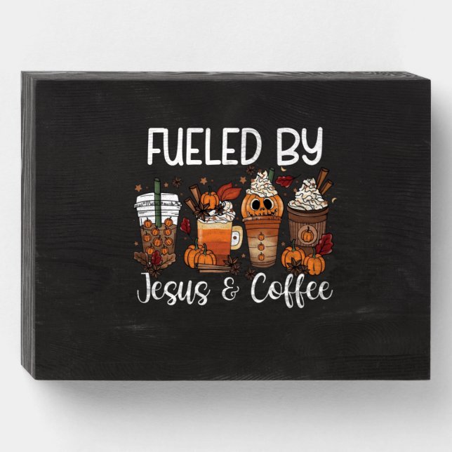 Funny Fueled By Coffee Jesus Caffeine Lover Thanks Wooden Box Sign (Front Horizontal)