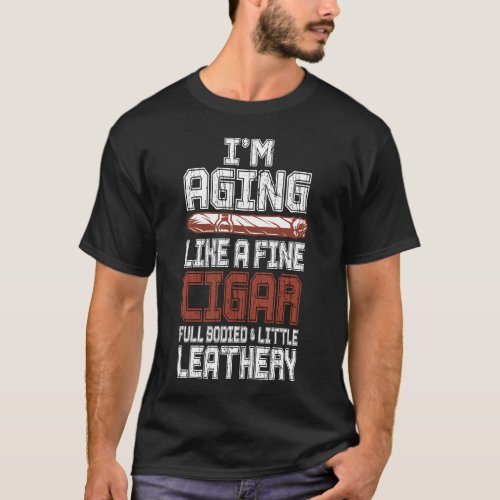 Funny Full_bodied  A Little Leathery Cigar  T_Shirt