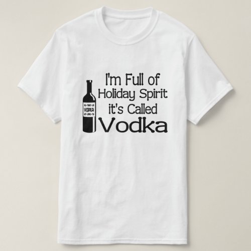 Funny Full of Christmas Holiday Vodka Spirit T_Shirt