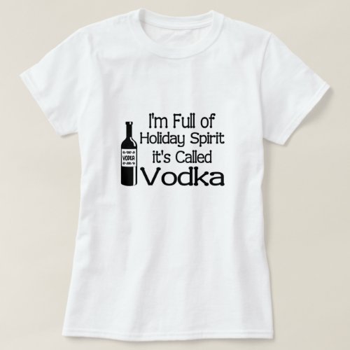 Funny Full of Christmas Holiday Vodka Spirit T_Shirt