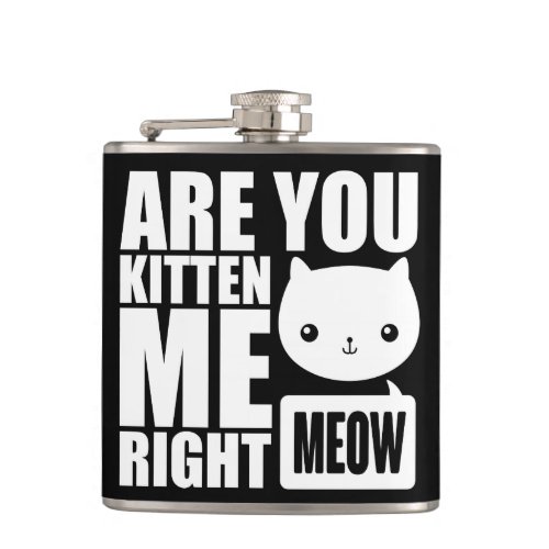 Funny Fun Are You Kitten Me Right Meow Flask