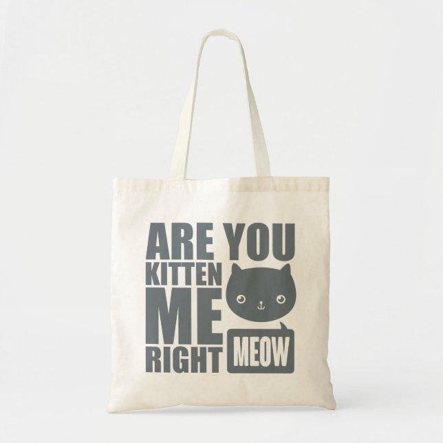 Funny Fun Are You Kitten Me Right Meow Tote Bag (Front)