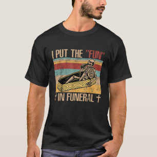 Funny Funeral Director Put The Fun Mortician T-Shirt