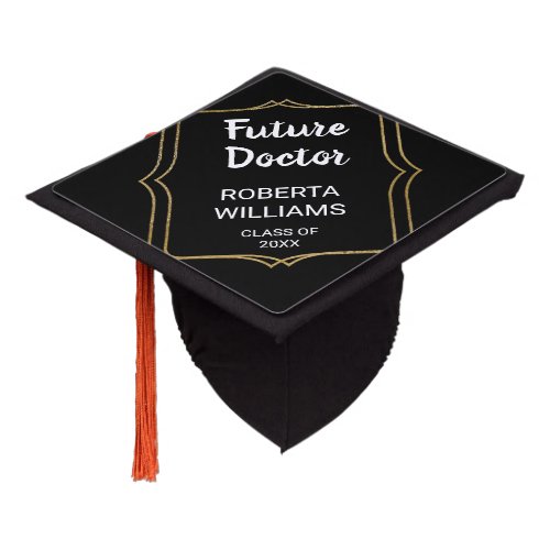 Funny Future Doctor Black  Gold Frame 2024 Graduation Cap Topper