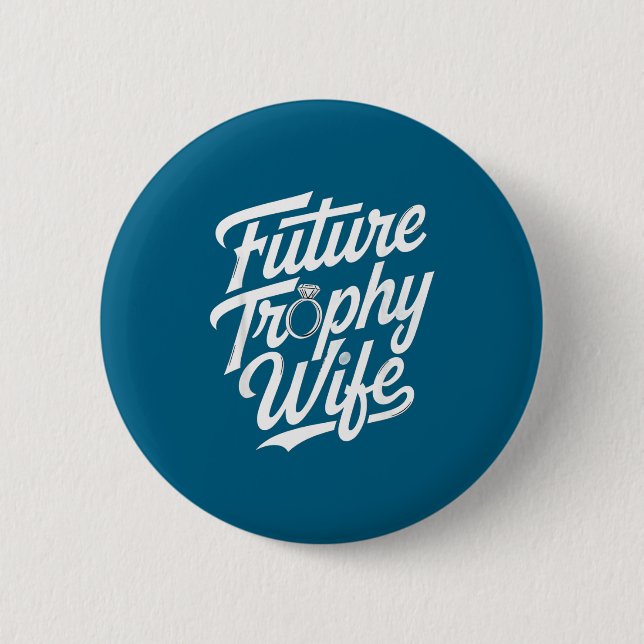 Funny Future Trophy Wife Engagement Bride Sarcasti Button (Front)