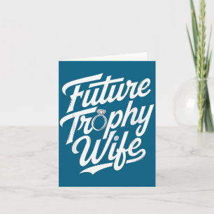 Funny Future Trophy Wife Engagement Bride Sarcasti Card