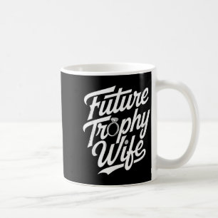 Funny Future Trophy Wife Engagement Bride Sarcasti Coffee Mug