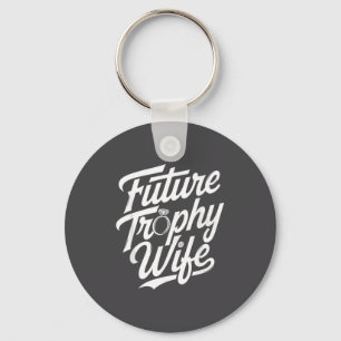 Funny Future Trophy Wife Engagement Bride Sarcasti Keychain