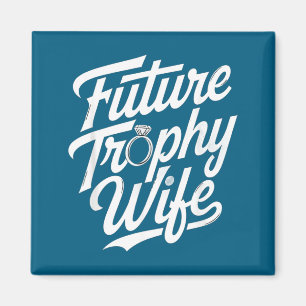 Funny Future Trophy Wife Engagement Bride Sarcasti Magnet