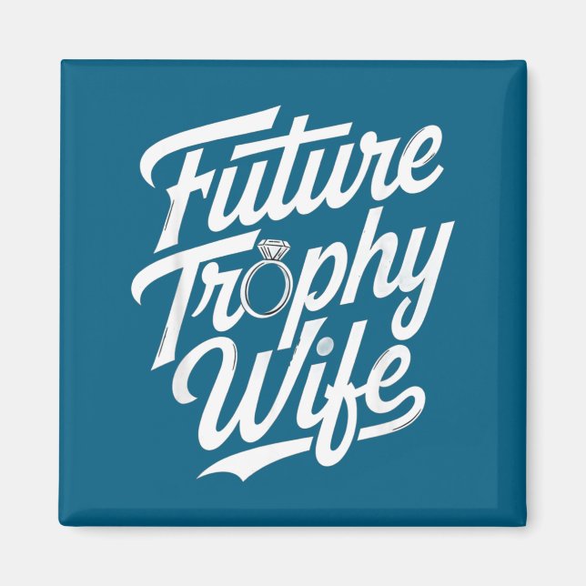 Funny Future Trophy Wife Engagement Bride Sarcasti Magnet (Front)