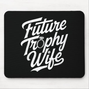 Funny Future Trophy Wife Engagement Bride Sarcasti Mouse Pad