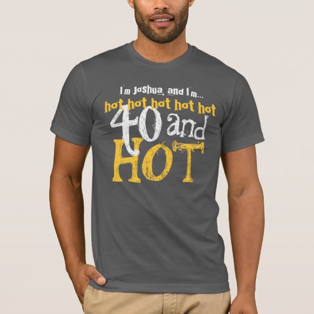 Funny Gag Gift 40th Birthday Shirt 40 and Hot! V04 (Front)