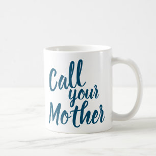 Funny Gag Gift for Son Daughter Call Your Mother Coffee Mug