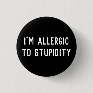 Funny Gag I’m Allergic To Stupidity Black & White Button