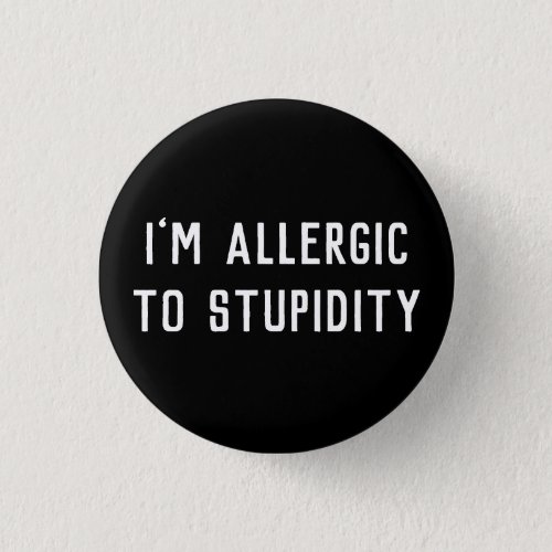 Funny Gag Im Allergic To Stupidity Black  White Button