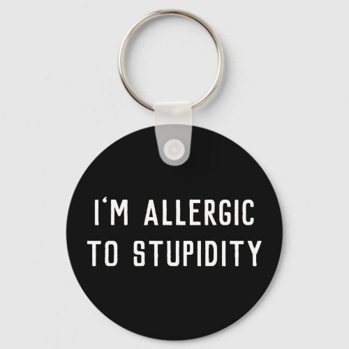 Funny Gag Im Allergic To Stupidity Black  White Keychain