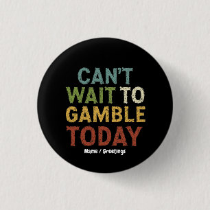 Funny Gambler Player Saying Can't Wait to Gamble Button