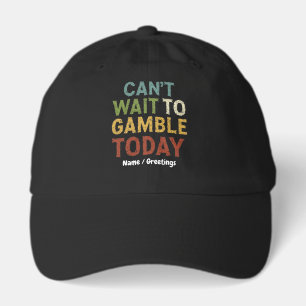 Funny Gambler Player Saying Can't Wait to Gamble Hat