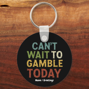 Funny Gambler Player Saying Can't Wait to Gamble Keychain