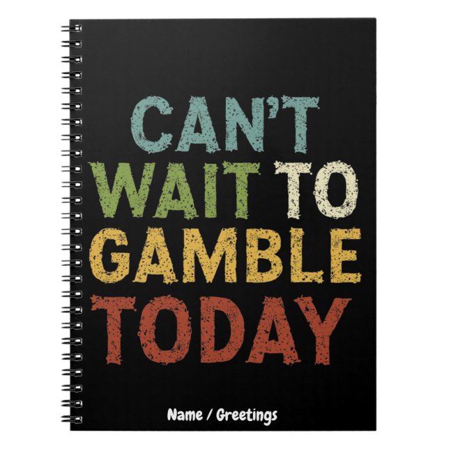 Funny Gambler Player Saying Can't Wait to Gamble Notebook (Front)