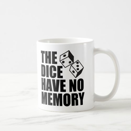 Funny Gamblers Fallacy The Dice Have No Memory Coffee Mug
