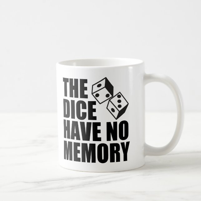 Funny Gamblers Fallacy The Dice Have No Memory Coffee Mug (Right)