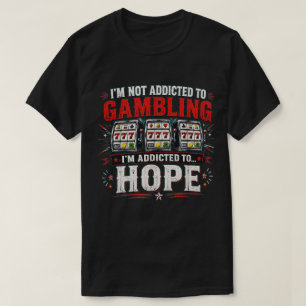 Funny Gambling Humor I'm Addicted to Slot Machine T-Shirt