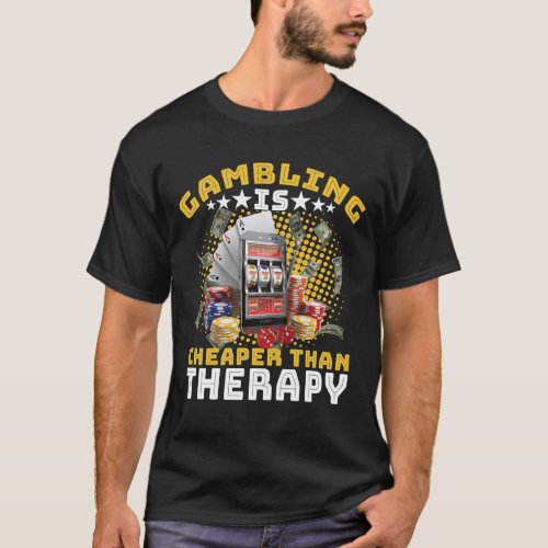 Funny Gambling Is Cheaper Than Therapy Gambler T_Shirt