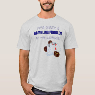 FUNNY Gambling men or ladies T-shirt