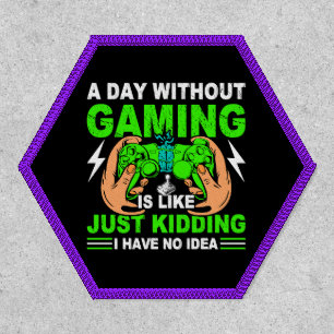 Funny Gamer A Day Without Gaming Just Kidding Patch