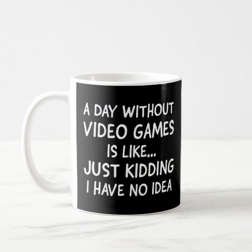 Funny Gamer A Day Without Video Games Is Like Gami Coffee Mug