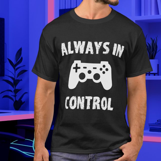 Funny Gamer Always in Control T-Shirt (Creator Uploaded)
