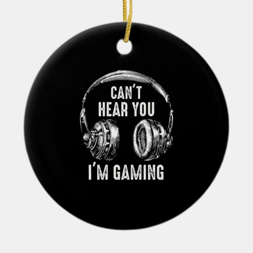 Funny Gamer Gift Headset Cant Hear You Im Gaming Ceramic Ornament