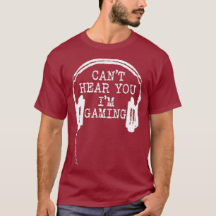 Funny Gamer Gift Headset Cant Hear You Im Gaming T-Shirt