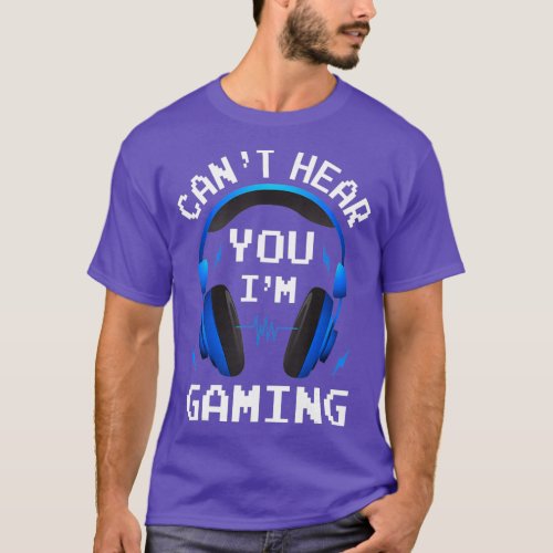 Funny Gamer Gift Headset Cant Hear You Im Gaming T_Shirt