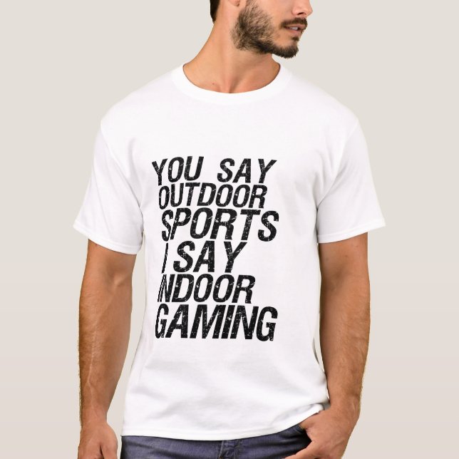 Funny Gamer Humor T-shirt I Say Indoor Gaming (Front)