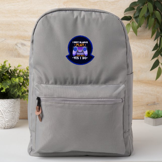 Funny Gamer I Don't Always Play Video Games Patch (On Backpack)