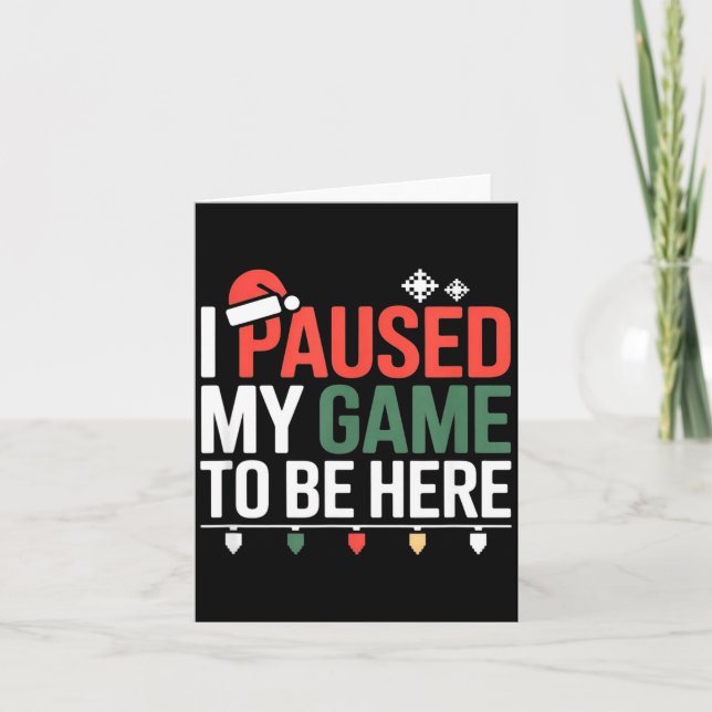 Funny Gamer I Paused My Game To Be Here Christmas  Card (Front)