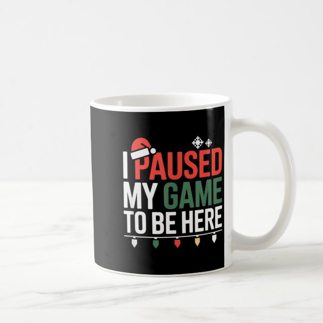 Funny Gamer I Paused My Game To Be Here Christmas  Coffee Mug (Right)