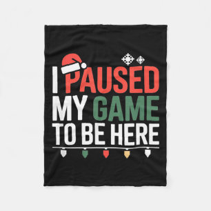 Funny Gamer I Paused My Game To Be Here Christmas  Fleece Blanket