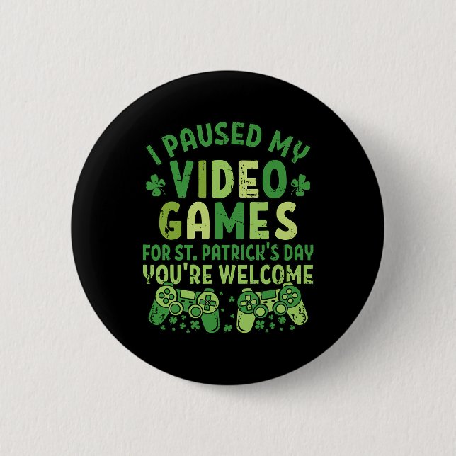 Funny Gamer I Paused My Video Games For St Patrick Button (Front)