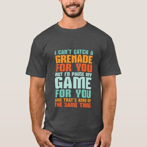 Funny Gamer Love T_shirt I Pause My Game For You