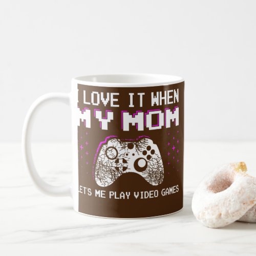 Funny Gamer Quote I Love Mom Video Games Gaming 8 Coffee Mug