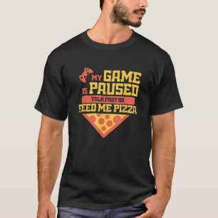 Funny Gamer Quote Outfit For A Lover Of Pizza And T-Shirt