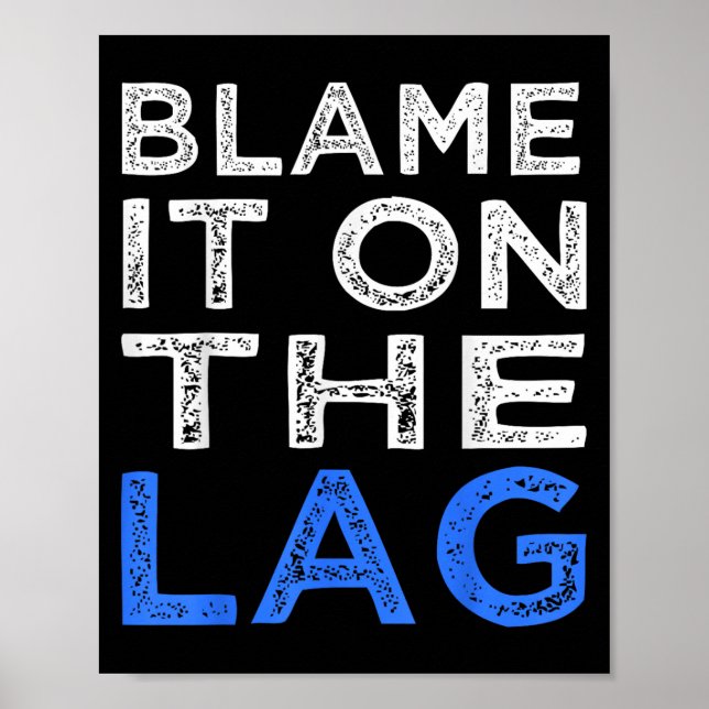 Funny Gamer Quote Player Blame It On The Lag Graph Poster (Front)